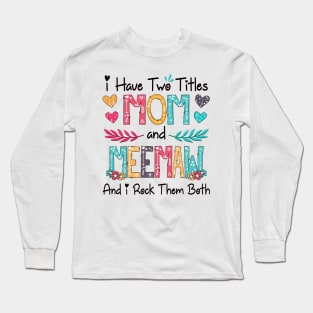 I Have Two Titles Mom And Meemaw And I Rock Them Both Wildflower Happy Mother's Day Long Sleeve T-Shirt